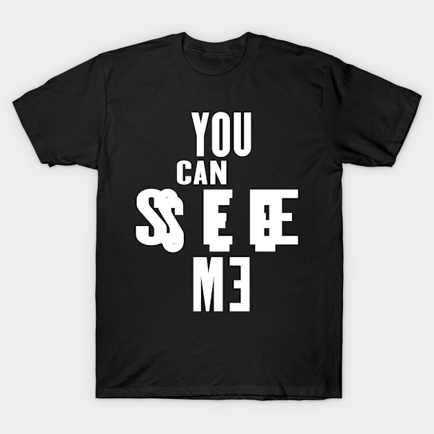 You can see Me T-Shirt by YujiVI